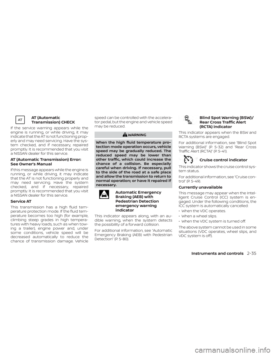 NISSAN TITAN 2021 Owner´s Manual AT (Automatic
Transmission) CHECK
If the service warning appears while the
engine is running, or while driving, it may
indicate that the AT is not functioning prop-
erly and may need servicing. Have t NISSAN TITAN 2021 Owner´s Manual AT (Automatic
Transmission) CHECK
If the service warning appears while the
engine is running, or while driving, it may
indicate that the AT is not functioning prop-
erly and may need servicing. Have t