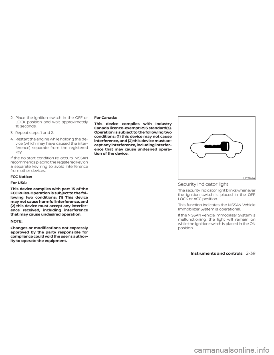 NISSAN TITAN 2021 Owner´s Manual 2. Place the ignition switch in the OFF orLOCK position and wait approximately
10 seconds.
3. Repeat steps 1 and 2.
4. Restart the engine while holding the de- vice (which may have caused the inter-
f NISSAN TITAN 2021 Owner´s Manual 2. Place the ignition switch in the OFF orLOCK position and wait approximately
10 seconds.
3. Repeat steps 1 and 2.
4. Restart the engine while holding the de- vice (which may have caused the inter-
f