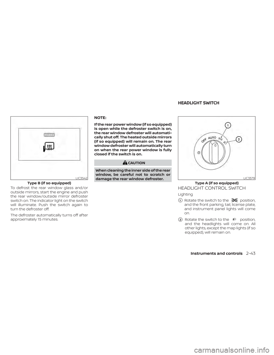 NISSAN TITAN 2021 Owner´s Manual To defrost the rear window glass and/or
outside mirrors, start the engine and push
the rear window/outside mirror defroster
switch on. The indicator light on the switch
will illuminate. Push the switc NISSAN TITAN 2021 Owner´s Manual To defrost the rear window glass and/or
outside mirrors, start the engine and push
the rear window/outside mirror defroster
switch on. The indicator light on the switch
will illuminate. Push the switc