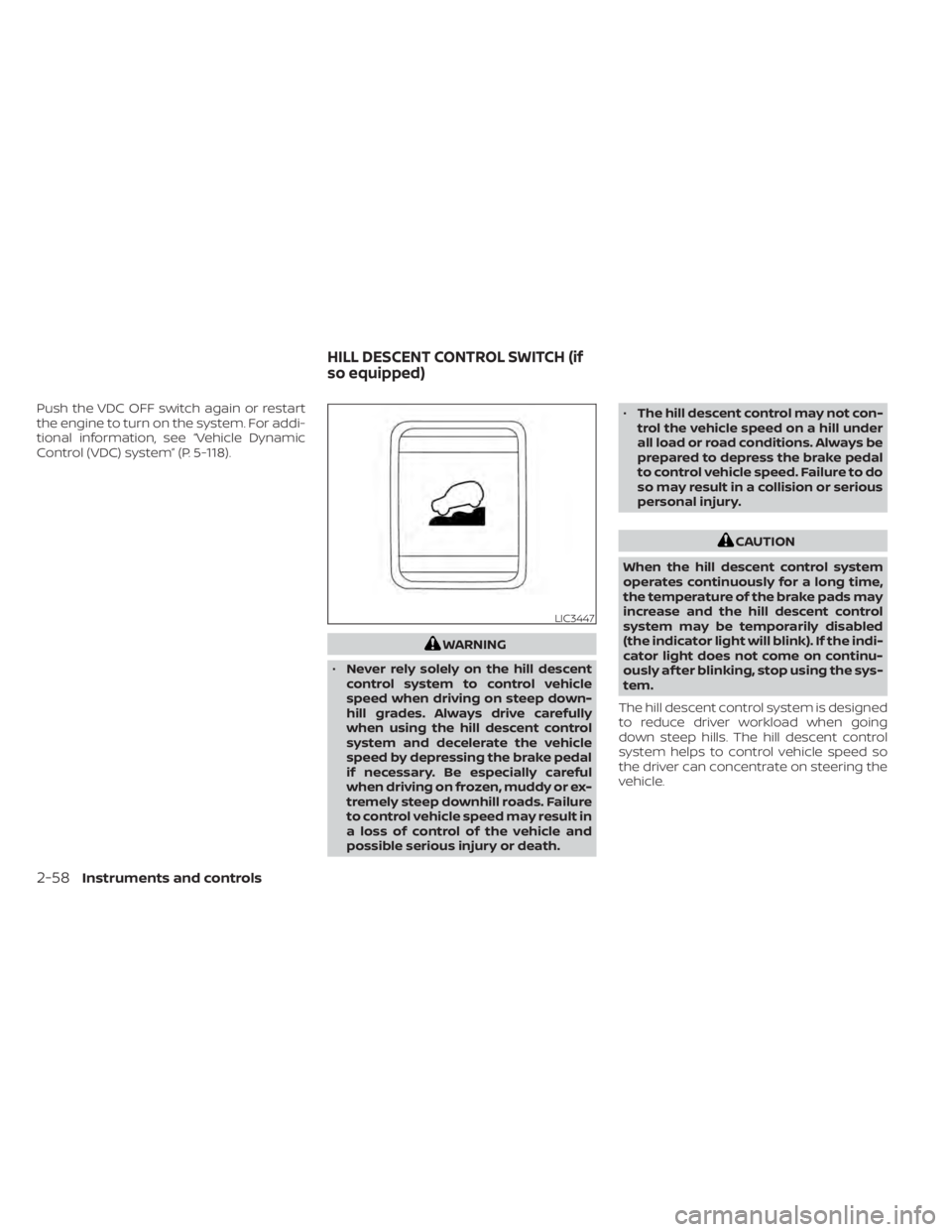 NISSAN TITAN 2021 Owner´s Manual Push the VDC OFF switch again or restart
the engine to turn on the system. For addi-
tional information, see “Vehicle Dynamic
Control (VDC) system” (P. 5-118).
WARNING
• Never rely solely on the NISSAN TITAN 2021 Owner´s Manual Push the VDC OFF switch again or restart
the engine to turn on the system. For addi-
tional information, see “Vehicle Dynamic
Control (VDC) system” (P. 5-118).
WARNING
• Never rely solely on the
