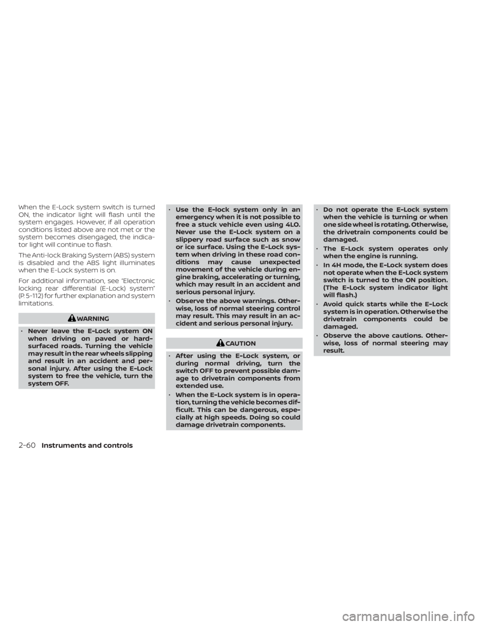 NISSAN TITAN 2021 Owner´s Manual When the E-Lock system switch is turned
ON, the indicator light will flash until the
system engages. However, if all operation
conditions listed above are not met or the
system becomes disengaged, the NISSAN TITAN 2021 Owner´s Manual When the E-Lock system switch is turned
ON, the indicator light will flash until the
system engages. However, if all operation
conditions listed above are not met or the
system becomes disengaged, the