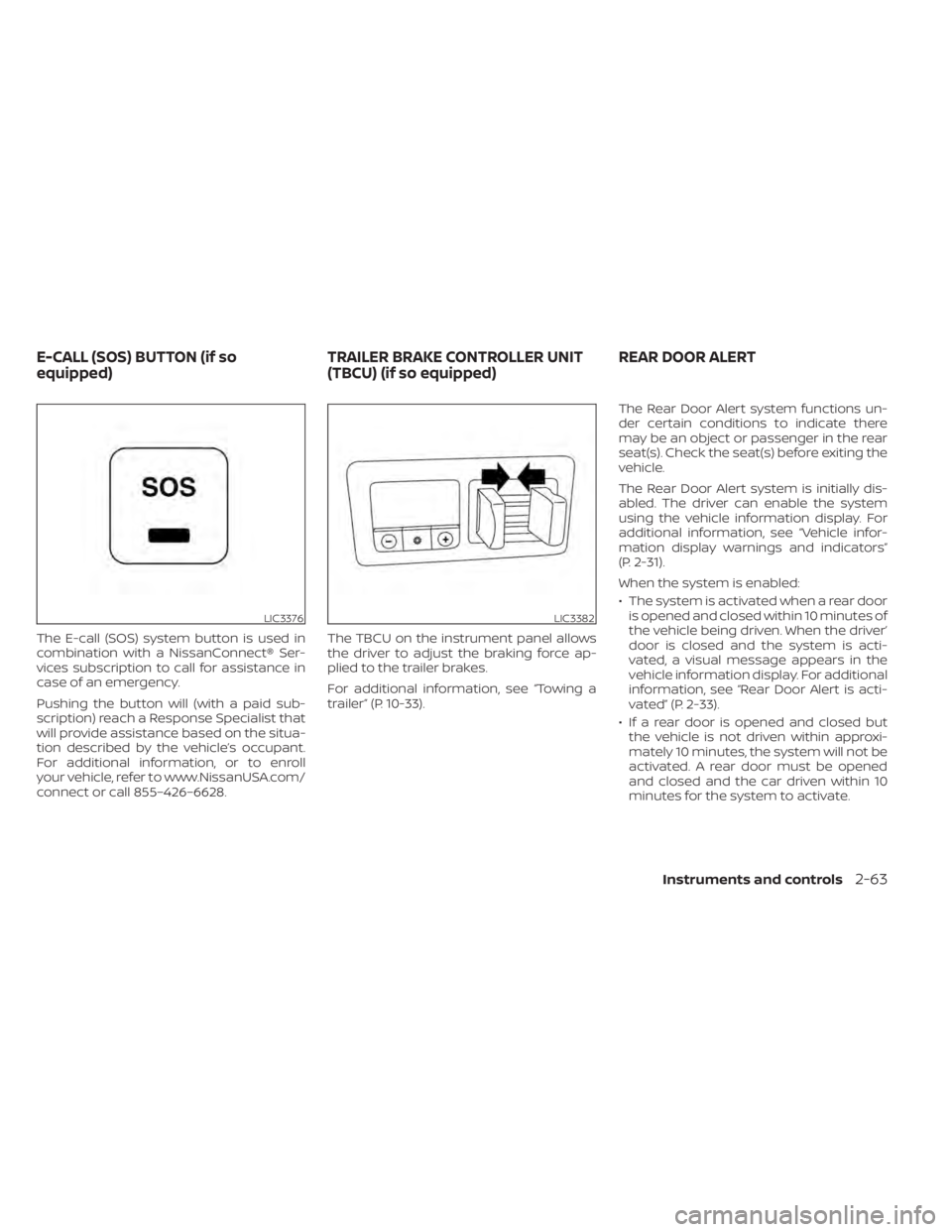 NISSAN TITAN 2021 Owner´s Manual The E-call (SOS) system button is used in
combination with a NissanConnect® Ser-
vices subscription to call for assistance in
case of an emergency.
Pushing the button will (with a paid sub-
scription NISSAN TITAN 2021 Owner´s Manual The E-call (SOS) system button is used in
combination with a NissanConnect® Ser-
vices subscription to call for assistance in
case of an emergency.
Pushing the button will (with a paid sub-
scription