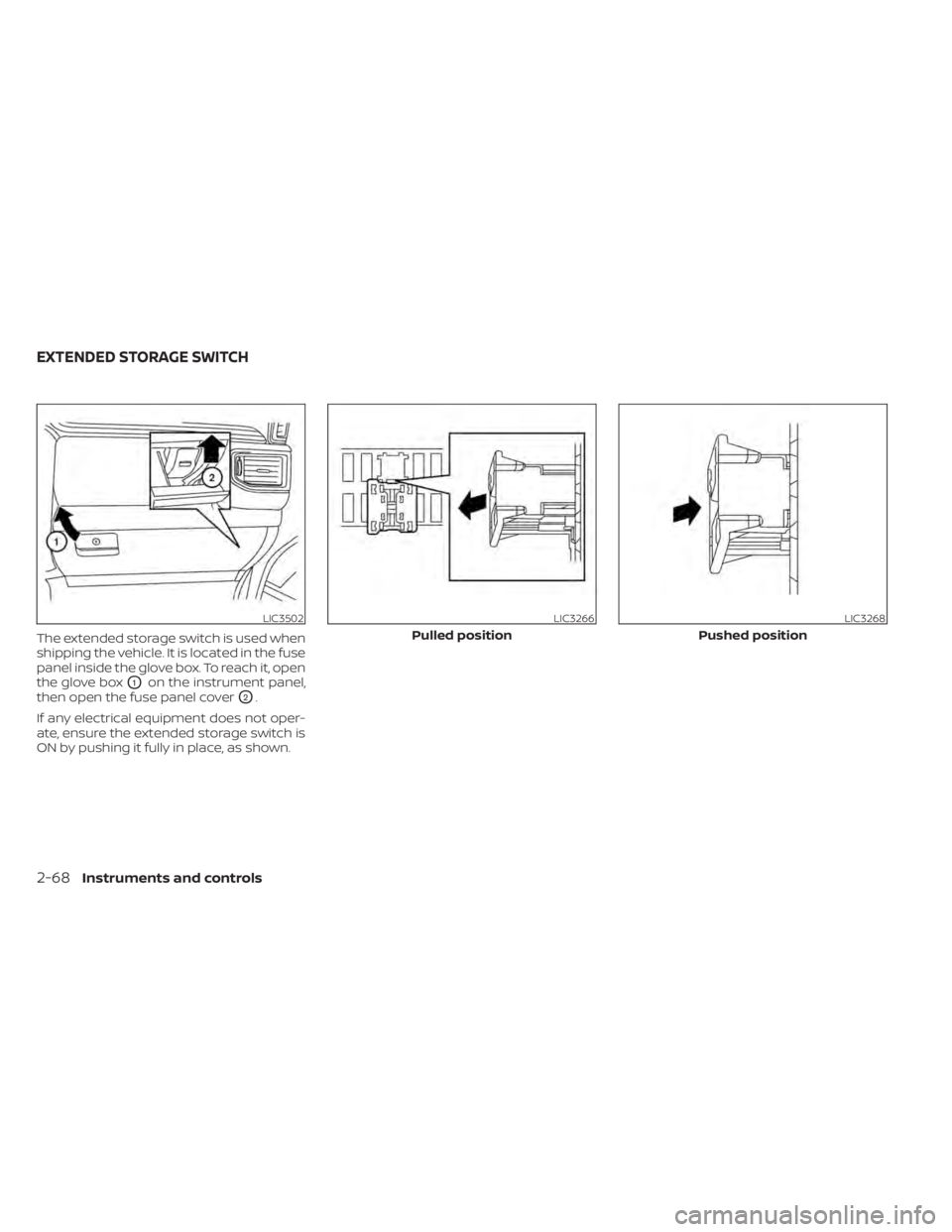 NISSAN TITAN 2021 Owner´s Manual The extended storage switch is used when
shipping the vehicle. It is located in the fuse
panel inside the glove box. To reach it, open
the glove box
O1on the instrument panel,
then open the fuse panel NISSAN TITAN 2021 Owner´s Manual The extended storage switch is used when
shipping the vehicle. It is located in the fuse
panel inside the glove box. To reach it, open
the glove box
O1on the instrument panel,
then open the fuse panel