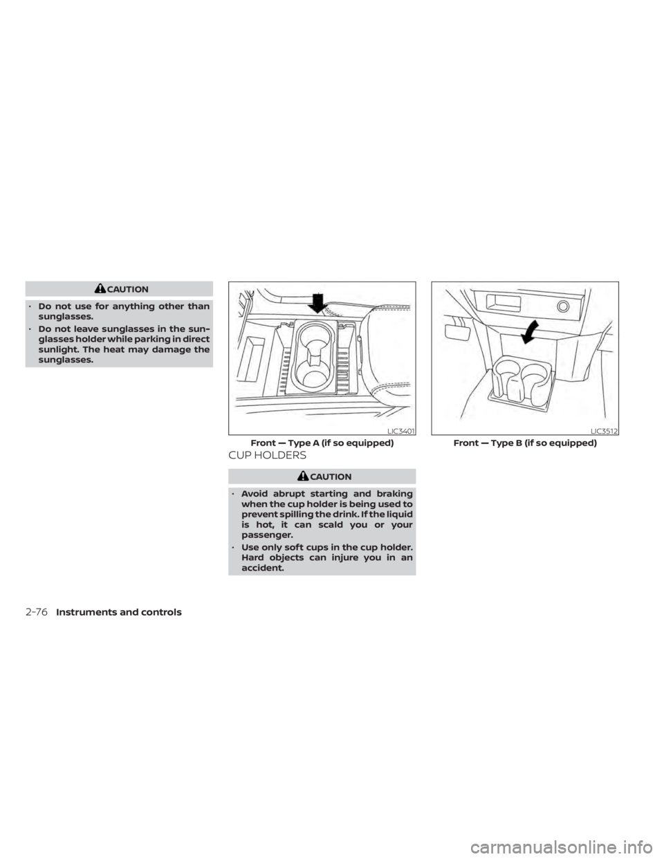 NISSAN TITAN 2021 Owner´s Manual CAUTION
• Do not use for anything other than
sunglasses.
• Do not leave sunglasses in the sun-
glasses holder while parking in direct
sunlight. The heat may damage the
sunglasses.
CUP HOLDERS
CAUT NISSAN TITAN 2021 Owner´s Manual CAUTION
• Do not use for anything other than
sunglasses.
• Do not leave sunglasses in the sun-
glasses holder while parking in direct
sunlight. The heat may damage the
sunglasses.
CUP HOLDERS
CAUT