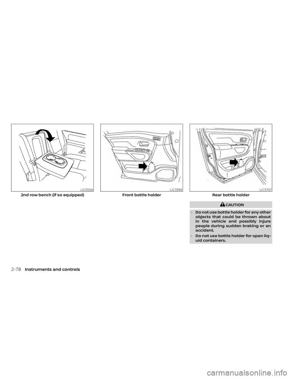 NISSAN TITAN 2021 Owner´s Manual CAUTION
• Do not use bottle holder for any other
objects that could be thrown about
in the vehicle and possibly injure
people during sudden braking or an
accident.
• Do not use bottle holder for o NISSAN TITAN 2021 Owner´s Manual CAUTION
• Do not use bottle holder for any other
objects that could be thrown about
in the vehicle and possibly injure
people during sudden braking or an
accident.
• Do not use bottle holder for o