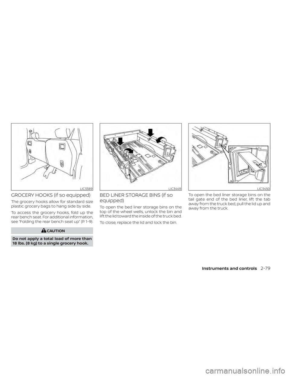 NISSAN TITAN 2021 Owner´s Manual GROCERY HOOKS (if so equipped)
The grocery hooks allow for standard size
plastic grocery bags to hang side by side.
To access the grocery hooks, fold up the
rear bench seat. For additional information NISSAN TITAN 2021 Owner´s Manual GROCERY HOOKS (if so equipped)
The grocery hooks allow for standard size
plastic grocery bags to hang side by side.
To access the grocery hooks, fold up the
rear bench seat. For additional information