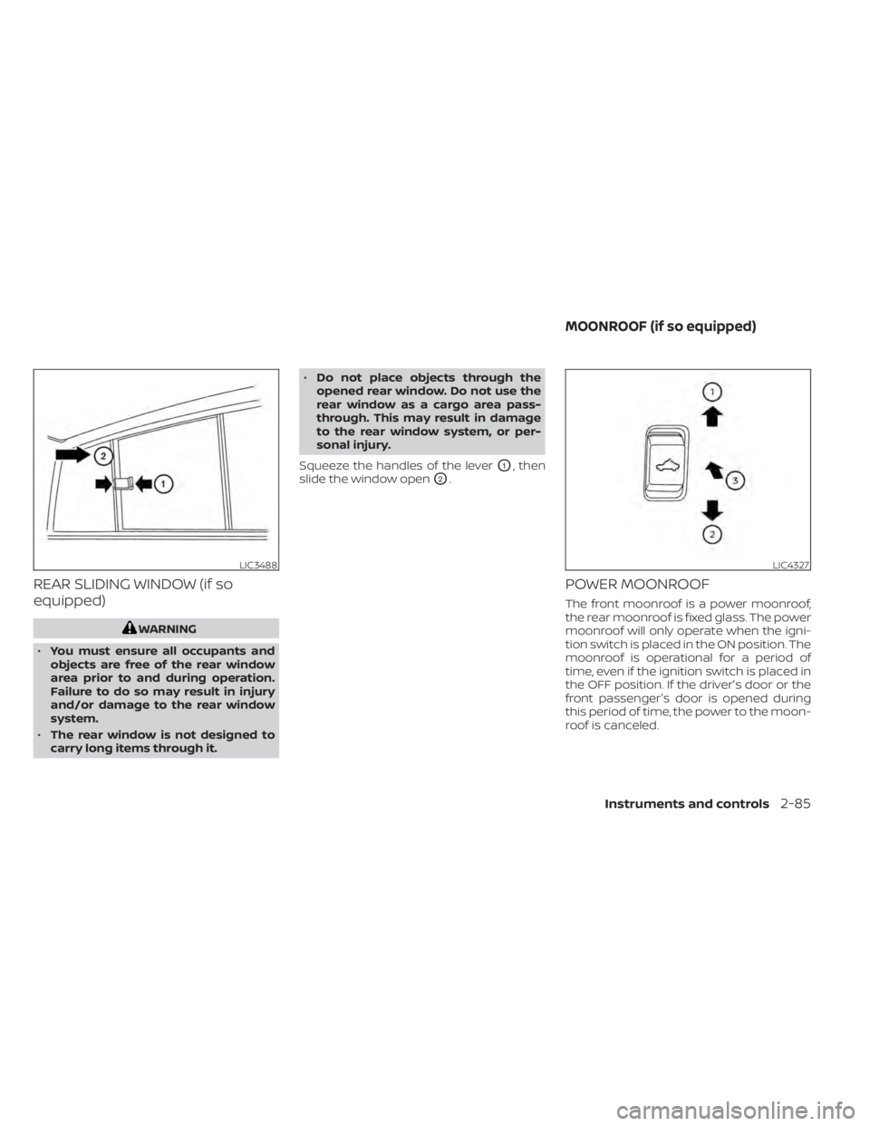 NISSAN TITAN 2021 Owner´s Manual REAR SLIDING WINDOW (if so
equipped)
WARNING
• You must ensure all occupants and
objects are free of the rear window
area prior to and during operation.
Failure to do so may result in injury
and/or NISSAN TITAN 2021 Owner´s Manual REAR SLIDING WINDOW (if so
equipped)
WARNING
• You must ensure all occupants and
objects are free of the rear window
area prior to and during operation.
Failure to do so may result in injury
and/or