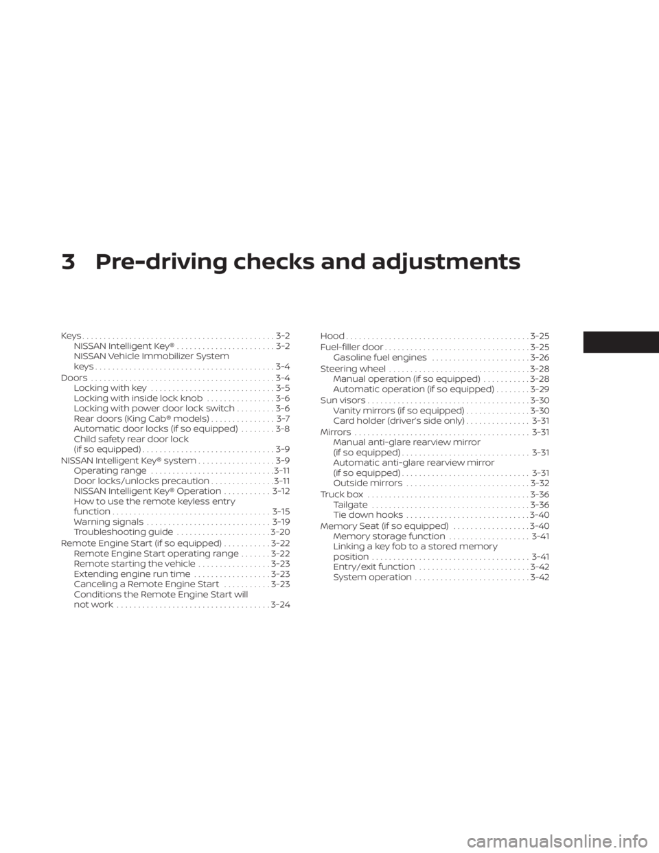 NISSAN TITAN 2021  Owner´s Manual 3 Pre-driving checks and adjustments
Keys.............................................3-2NISSAN Intelligent Key® .......................3-2
NISSAN Vehicle Immobilizer System
keys.....................