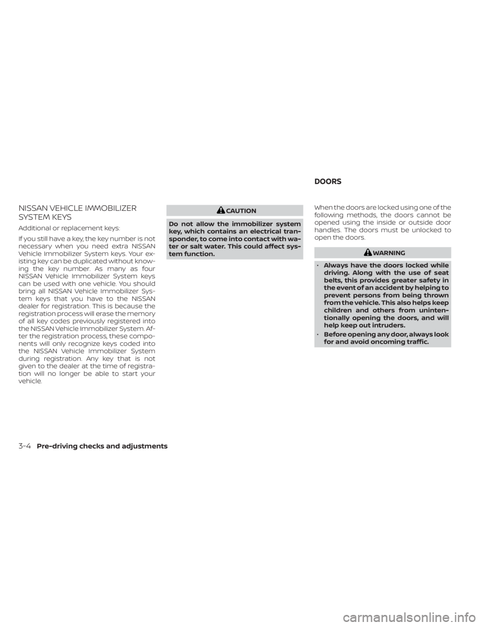 NISSAN TITAN 2021  Owner´s Manual NISSAN VEHICLE IMMOBILIZER
SYSTEM KEYS
Additional or replacement keys:
If you still have a key, the key number is not
necessary when you need extra NISSAN
Vehicle Immobilizer System keys. Your ex-
ist