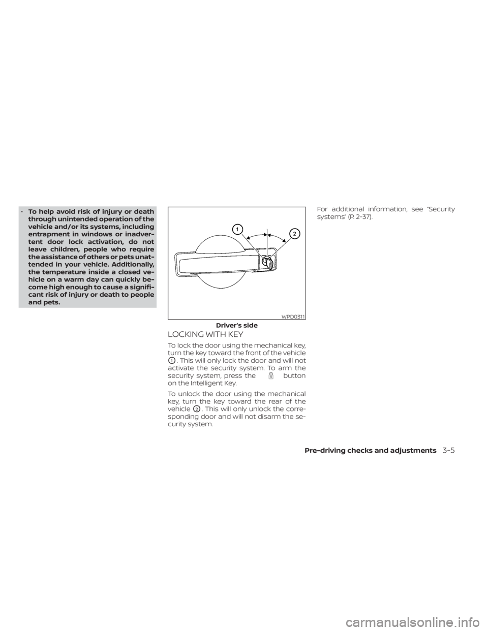 NISSAN TITAN 2021  Owner´s Manual •To help avoid risk of injury or death
through unintended operation of the
vehicle and/or its systems, including
entrapment in windows or inadver-
tent door lock activation, do not
leave children, p