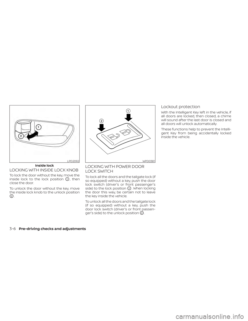 NISSAN TITAN 2021  Owner´s Manual LOCKING WITH INSIDE LOCK KNOB
To lock the door without the key, move the
inside lock to the lock position
O1, then
close the door.
To unlock the door without the key, move
the inside lock knob to the 