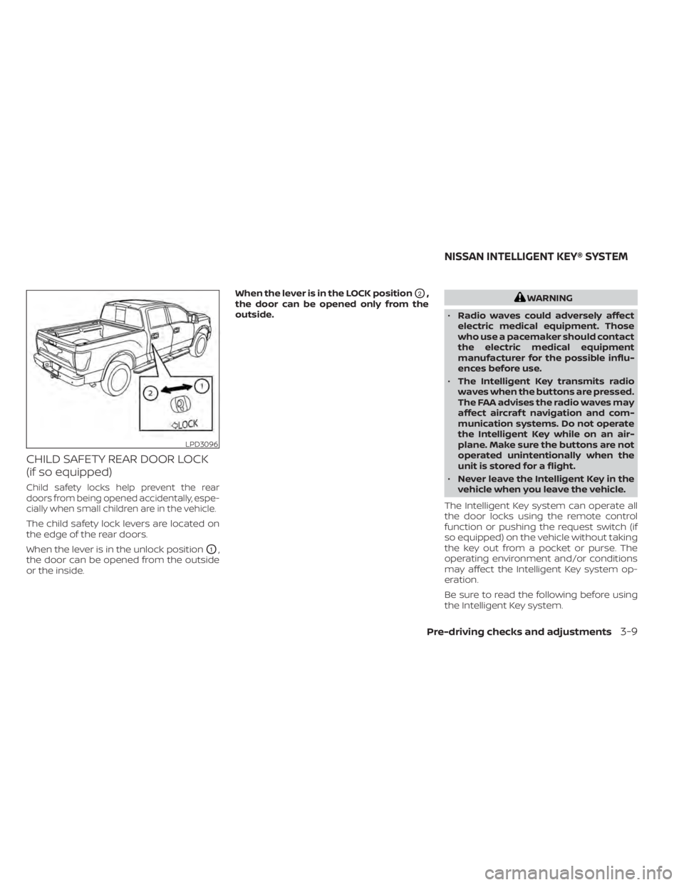 NISSAN TITAN 2021  Owner´s Manual CHILD SAFETY REAR DOOR LOCK
(if so equipped)
Child safety locks help prevent the rear
doors from being opened accidentally, espe-
cially when small children are in the vehicle.
The child safety lock l