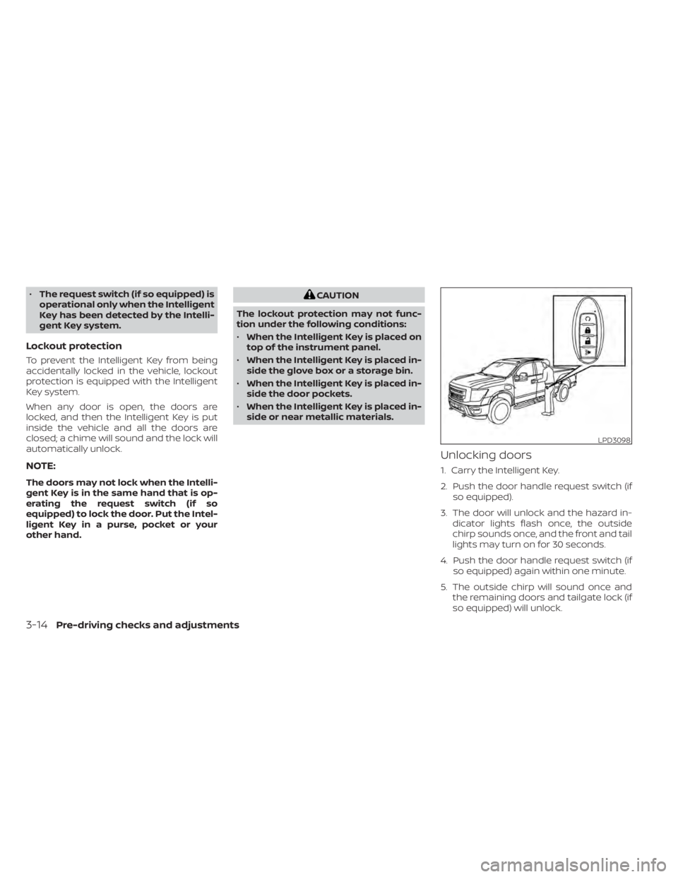 NISSAN TITAN 2021 Owner´s Manual •The request switch (if so equipped) is
operational only when the Intelligent
Key has been detected by the Intelli-
gent Key system.
Lockout protection
To prevent the Intelligent Key from being
acci NISSAN TITAN 2021 Owner´s Manual •The request switch (if so equipped) is
operational only when the Intelligent
Key has been detected by the Intelli-
gent Key system.
Lockout protection
To prevent the Intelligent Key from being
acci