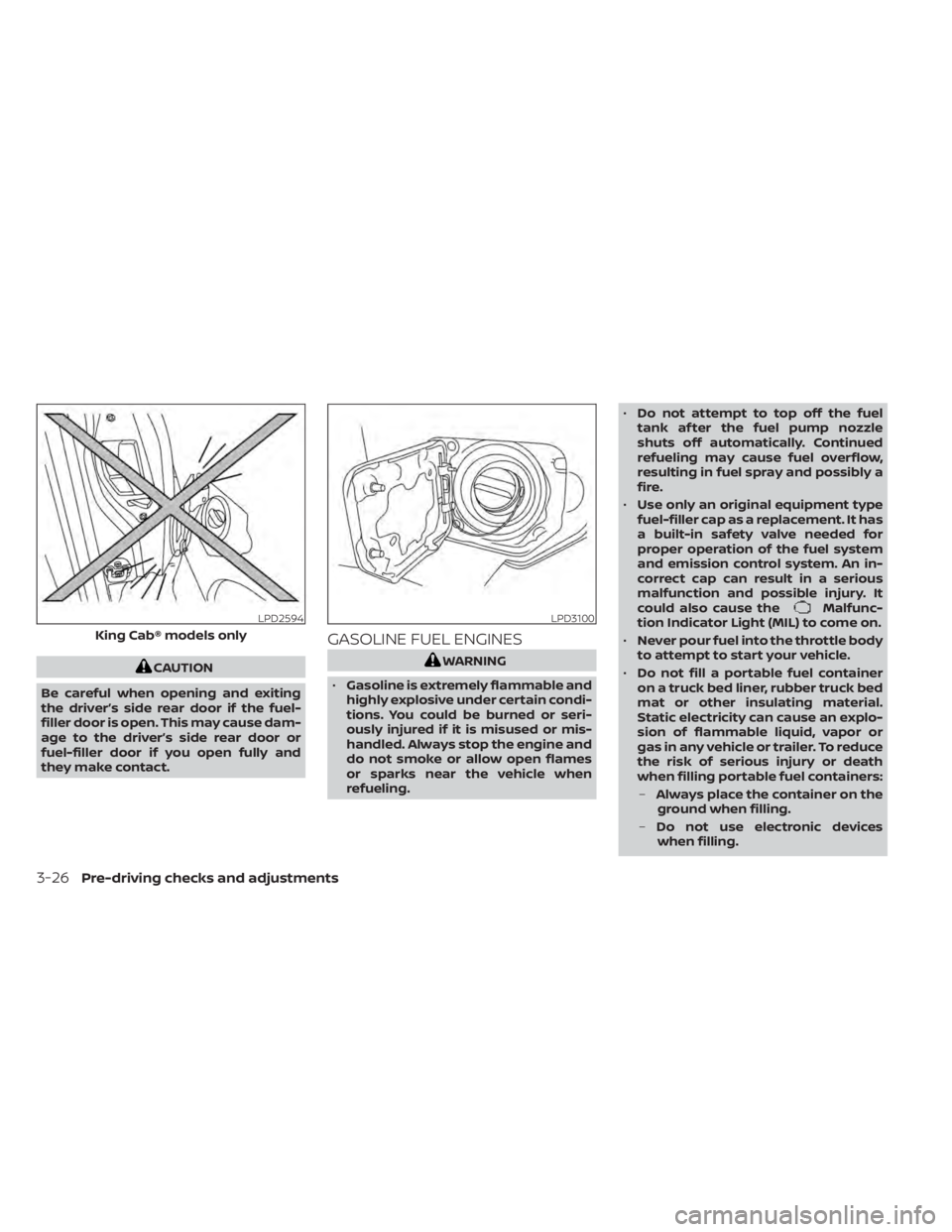 NISSAN TITAN 2021 Owner´s Manual CAUTION
Be careful when opening and exiting
the driver’s side rear door if the fuel-
filler door is open. This may cause dam-
age to the driver’s side rear door or
fuel-filler door if you open ful NISSAN TITAN 2021 Owner´s Manual CAUTION
Be careful when opening and exiting
the driver’s side rear door if the fuel-
filler door is open. This may cause dam-
age to the driver’s side rear door or
fuel-filler door if you open ful