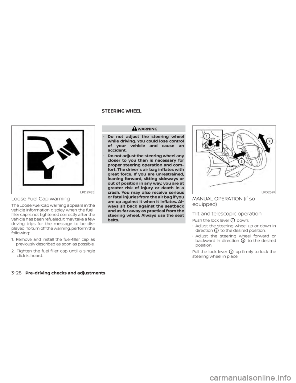 NISSAN TITAN 2021 Owner´s Manual Loose Fuel Cap warning
The Loose Fuel Cap warning appears in the
vehicle information display when the fuel-
filler cap is not tightened correctly af ter the
vehicle has been refueled. It may take a fe NISSAN TITAN 2021 Owner´s Manual Loose Fuel Cap warning
The Loose Fuel Cap warning appears in the
vehicle information display when the fuel-
filler cap is not tightened correctly af ter the
vehicle has been refueled. It may take a fe
