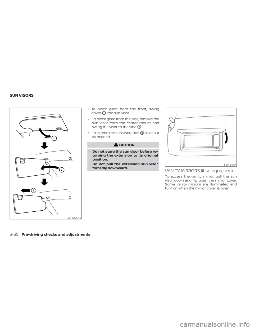 NISSAN TITAN 2021 Owner´s Manual 1. To block glare from the front, swingdown
O1the sun visor.
2. To block glare from the side, remove the sun visor from the center mount and
swing the visor to the side
O2.
3. To extend the sun visor, NISSAN TITAN 2021 Owner´s Manual 1. To block glare from the front, swingdown
O1the sun visor.
2. To block glare from the side, remove the sun visor from the center mount and
swing the visor to the side
O2.
3. To extend the sun visor,