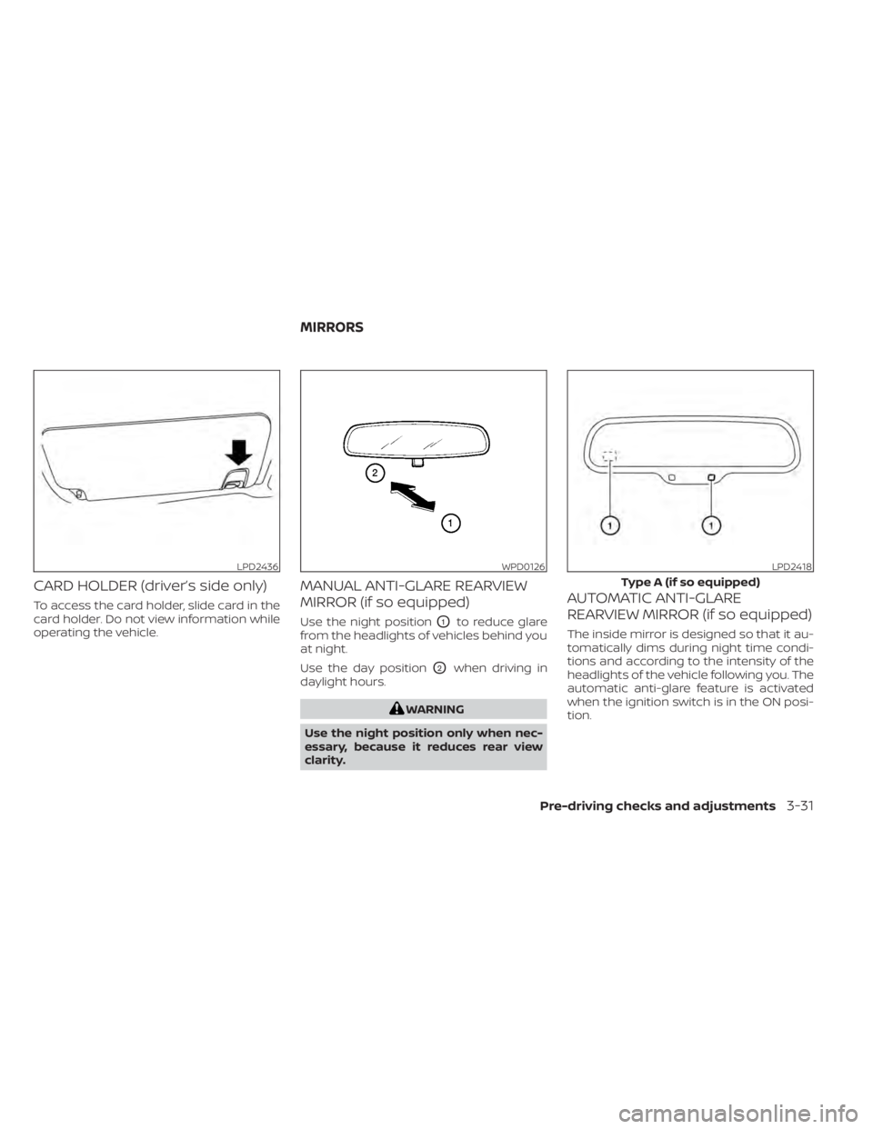 NISSAN TITAN 2021  Owner´s Manual CARD HOLDER (driver’s side only)
To access the card holder, slide card in the
card holder. Do not view information while
operating the vehicle.
MANUAL ANTI-GLARE REARVIEW
MIRROR (if so equipped)
Use