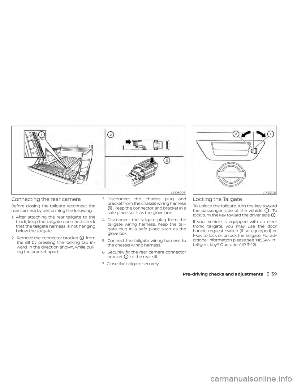 NISSAN TITAN 2021  Owner´s Manual Connecting the rear camera
Before closing the tailgate reconnect the
rear camera by performing the following:
1. Af ter attaching the rear tailgate to thetruck, keep the tailgate open and check
that t