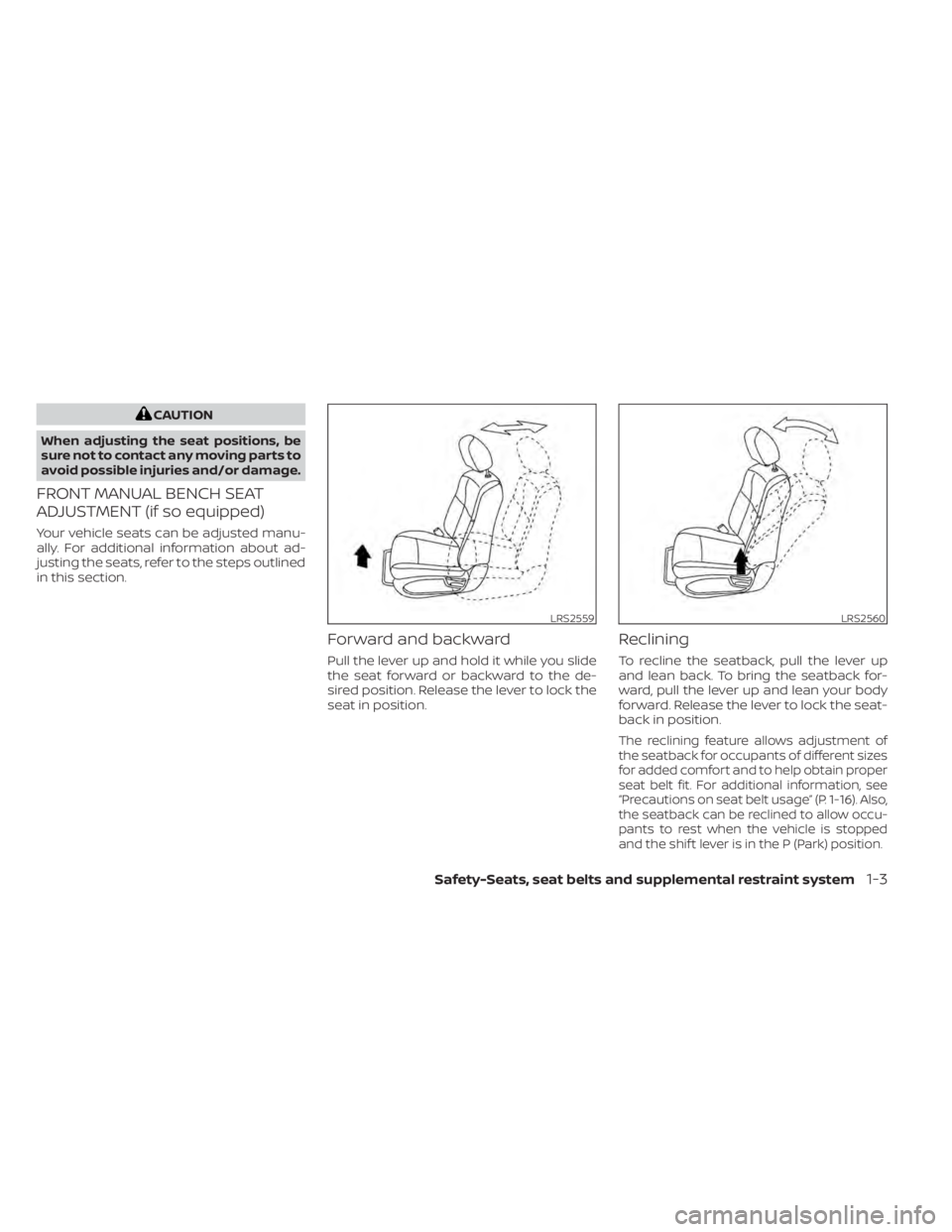 NISSAN TITAN 2021  Owner´s Manual CAUTION
When adjusting the seat positions, be
sure not to contact any moving parts to
avoid possible injuries and/or damage.
FRONT MANUAL BENCH SEAT
ADJUSTMENT (if so equipped)
Your vehicle seats can 