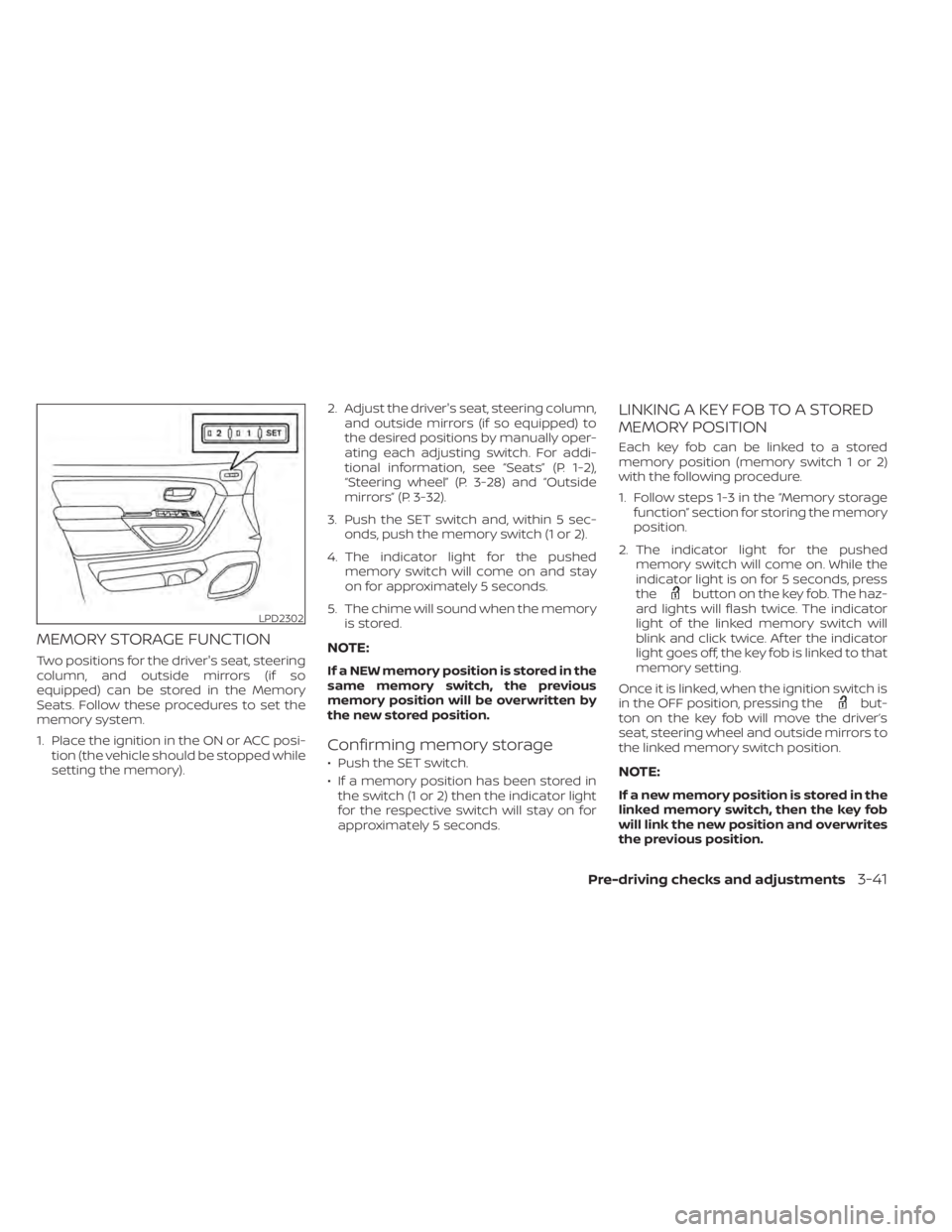 NISSAN TITAN 2021  Owner´s Manual MEMORY STORAGE FUNCTION
Two positions for the driver's seat, steering
column, and outside mirrors (if so
equipped) can be stored in the Memory
Seats. Follow these procedures to set the
memory syst