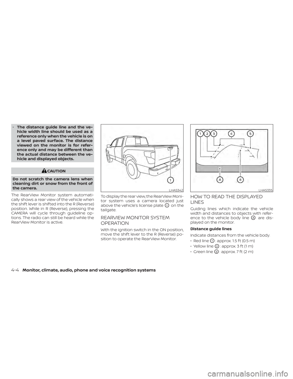 NISSAN TITAN 2021  Owner´s Manual •The distance guide line and the ve-
hicle width line should be used as a
reference only when the vehicle is on
a level paved surface. The distance
viewed on the monitor is for refer-
ence only and 