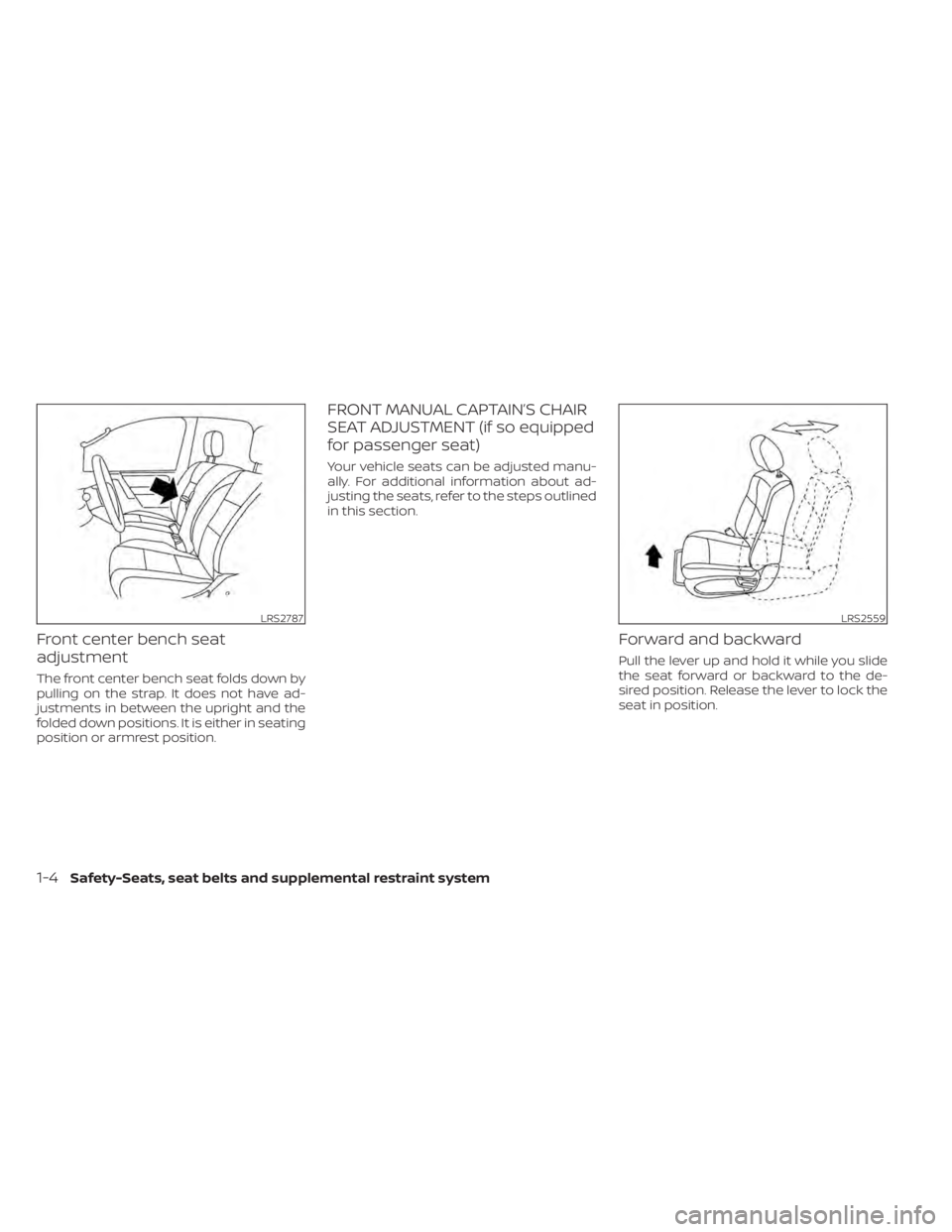 NISSAN TITAN 2021  Owner´s Manual Front center bench seat
adjustment
The front center bench seat folds down by
pulling on the strap. It does not have ad-
justments in between the upright and the
folded down positions. It is either in 