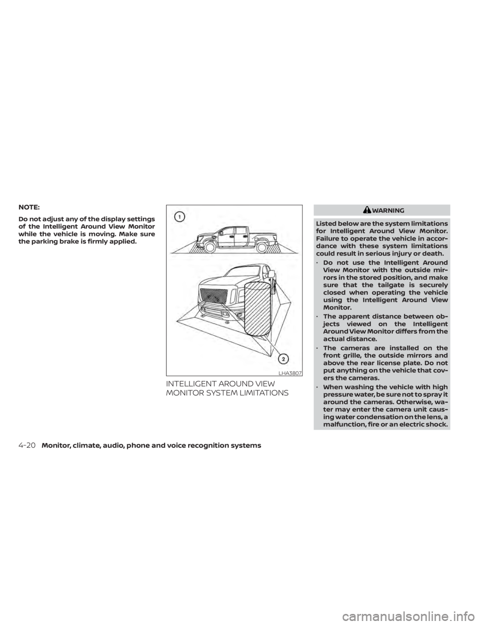 NISSAN TITAN 2021  Owner´s Manual NOTE:
Do not adjust any of the display settings
of the Intelligent Around View Monitor
while the vehicle is moving. Make sure
the parking brake is firmly applied.
INTELLIGENT AROUND VIEW
MONITOR SYSTE