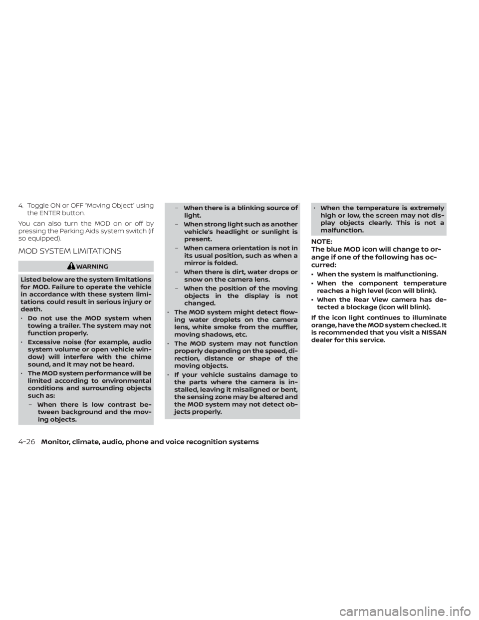 NISSAN TITAN 2021  Owner´s Manual 4. Toggle ON or OFF “Moving Object” usingthe ENTER button.
You can also turn the MOD on or off by
pressing the Parking Aids system switch (if
so equipped).
MOD SYSTEM LIMITATIONS
WARNING
Listed be