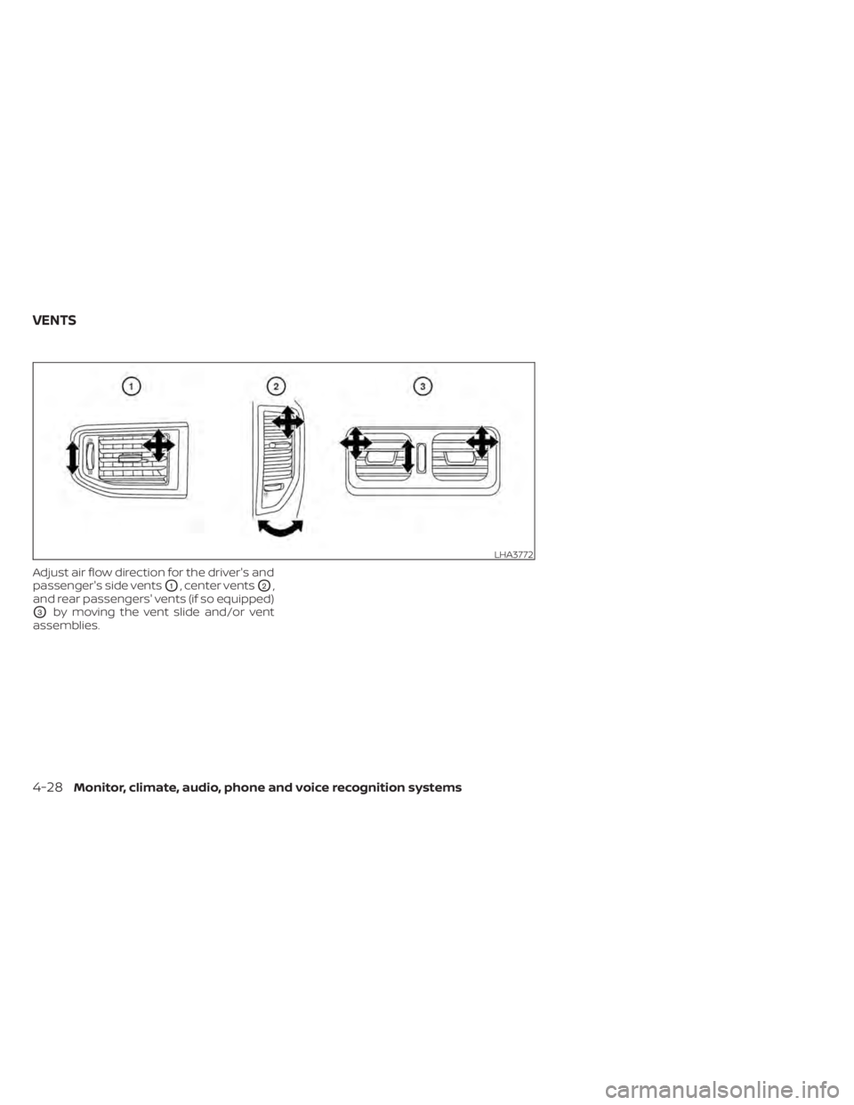 NISSAN TITAN 2021  Owner´s Manual Adjust air flow direction for the driver's and
passenger's side vents
O1, center ventsO2,
and rear passengers' vents (if so equipped)
O3by moving the vent slide and/or vent
assemblies.
LHA