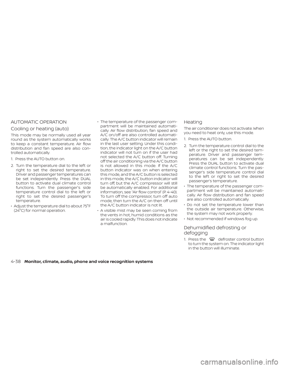 NISSAN TITAN 2021  Owner´s Manual AUTOMATIC OPERATION
Cooling or heating (auto)
This mode may be normally used all year
round as the system automatically works
to keep a constant temperature. Air flow
distribution and fan speed are al