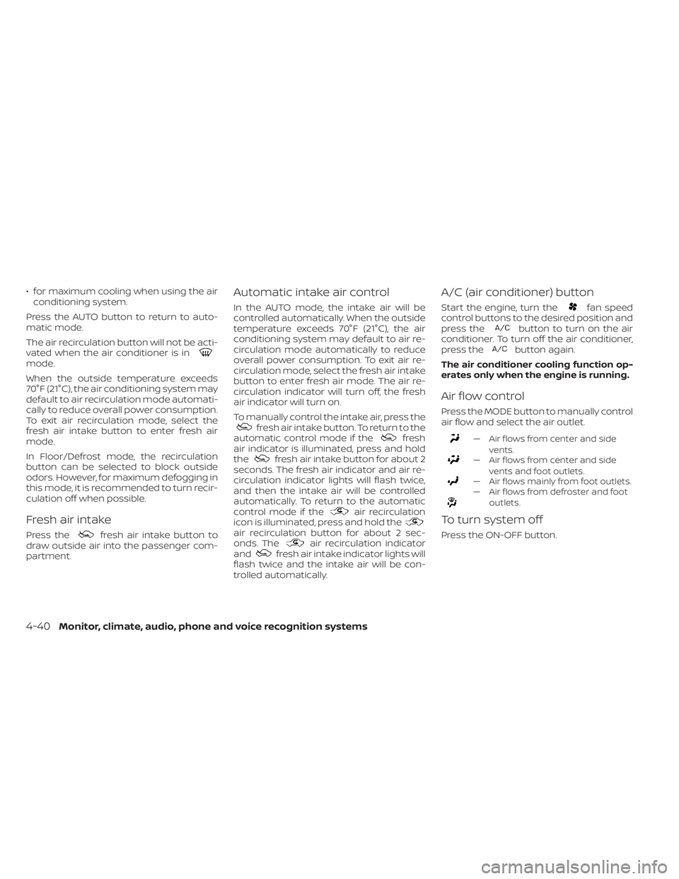NISSAN TITAN 2021  Owner´s Manual • for maximum cooling when using the airconditioning system.
Press the AUTO button to return to auto-
matic mode.
The air recirculation button will not be acti-
vated when the air conditioner is in
