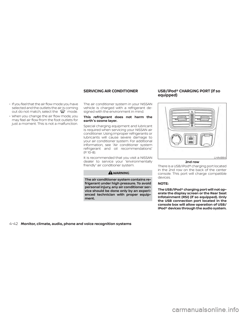 NISSAN TITAN 2021 Owner´s Manual • If you feel that the air flow mode you haveselected and the outlets the air is coming
out do not match, select the
mode.
• When you change the air flow mode, you may feel air flow from the foot NISSAN TITAN 2021 Owner´s Manual • If you feel that the air flow mode you haveselected and the outlets the air is coming
out do not match, select the
mode.
• When you change the air flow mode, you may feel air flow from the foot