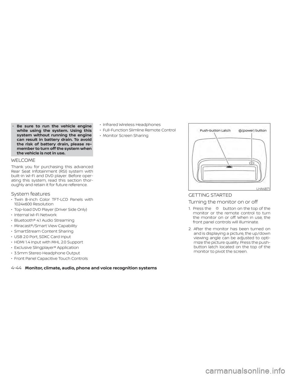 NISSAN TITAN 2021  Owner´s Manual •Be sure to run the vehicle engine
while using the system. Using this
system without running the engine
can result in battery drain. To avoid
the risk of battery drain, please re-
member to turn off