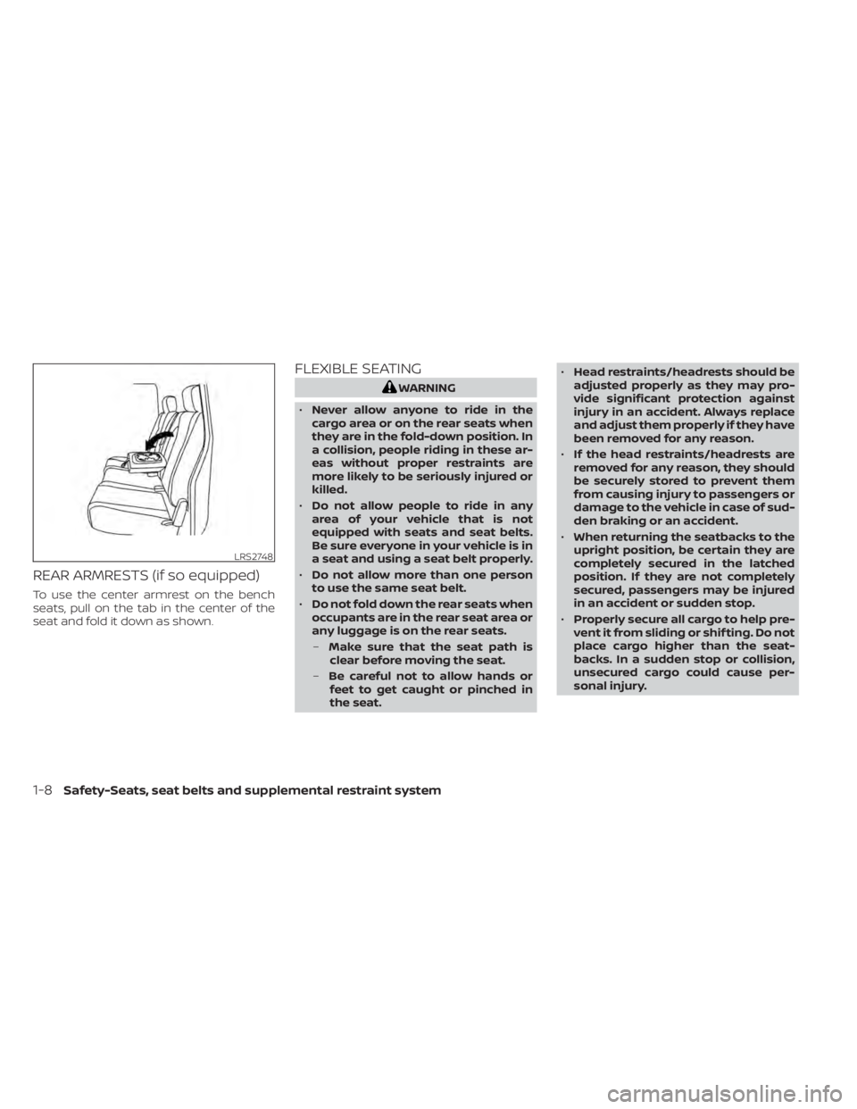 NISSAN TITAN 2021  Owner´s Manual REAR ARMRESTS (if so equipped)
To use the center armrest on the bench
seats, pull on the tab in the center of the
seat and fold it down as shown.
FLEXIBLE SEATING
WARNING
• Never allow anyone to rid