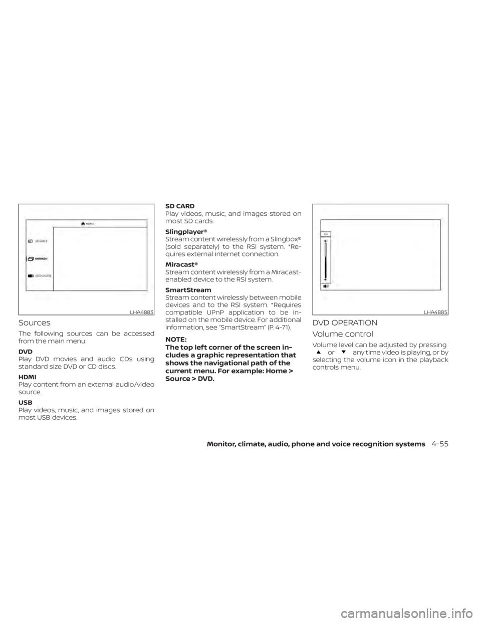 NISSAN TITAN 2021  Owner´s Manual Sources
The following sources can be accessed
from the main menu:
DVD
Play DVD movies and audio CDs using
standard size DVD or CD discs.
HDMI
Play content from an external audio/video
source.
USB
Play