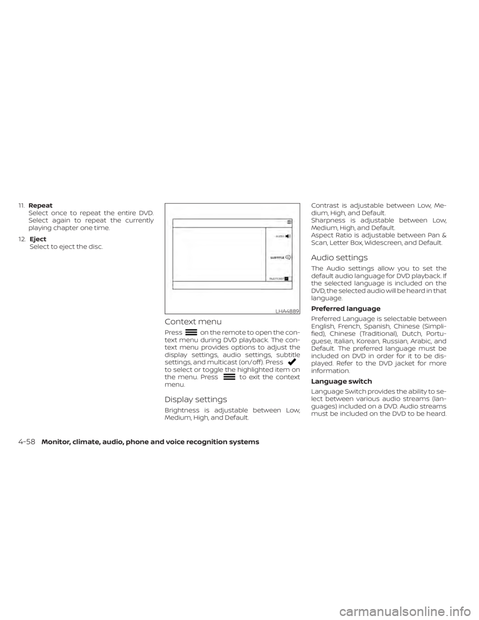 NISSAN TITAN 2021 Owner´s Manual 11.Repeat
Select once to repeat the entire DVD.
Select again to repeat the currently
playing chapter one time.
12. Eject
Select to eject the disc.
Context menu
Presson the remote to open the con-
text NISSAN TITAN 2021 Owner´s Manual 11.Repeat
Select once to repeat the entire DVD.
Select again to repeat the currently
playing chapter one time.
12. Eject
Select to eject the disc.
Context menu
Presson the remote to open the con-
text