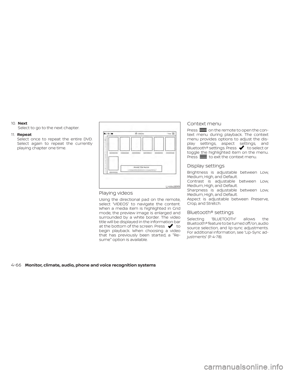 NISSAN TITAN 2021  Owner´s Manual 10.Next
Select to go to the next chapter.
11. Repeat
Select once to repeat the entire DVD.
Select again to repeat the currently
playing chapter one time.
Playing videos
Using the directional pad on th
