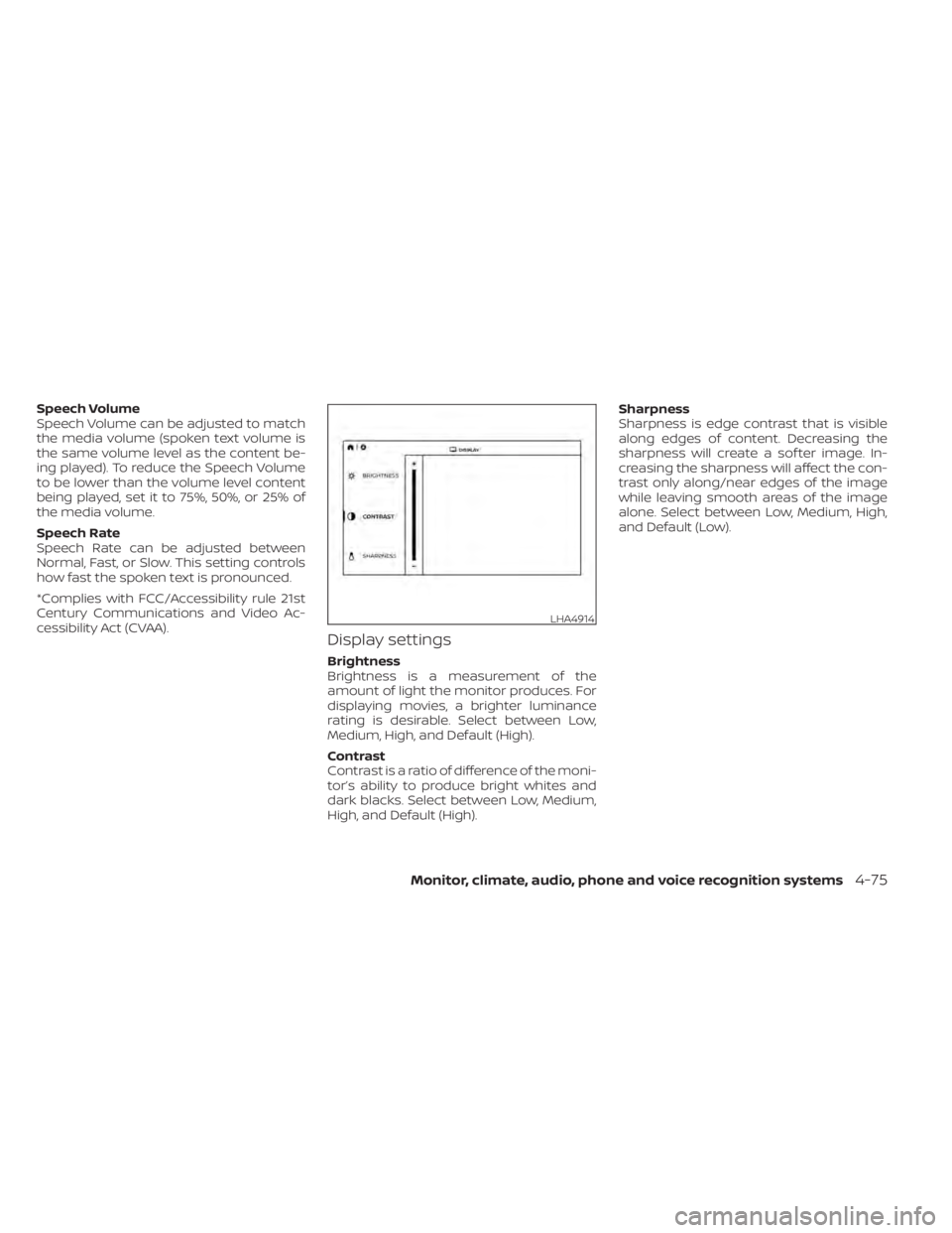 NISSAN TITAN 2021 Owner´s Manual Speech Volume
Speech Volume can be adjusted to match
the media volume (spoken text volume is
the same volume level as the content be-
ing played). To reduce the Speech Volume
to be lower than the volu NISSAN TITAN 2021 Owner´s Manual Speech Volume
Speech Volume can be adjusted to match
the media volume (spoken text volume is
the same volume level as the content be-
ing played). To reduce the Speech Volume
to be lower than the volu