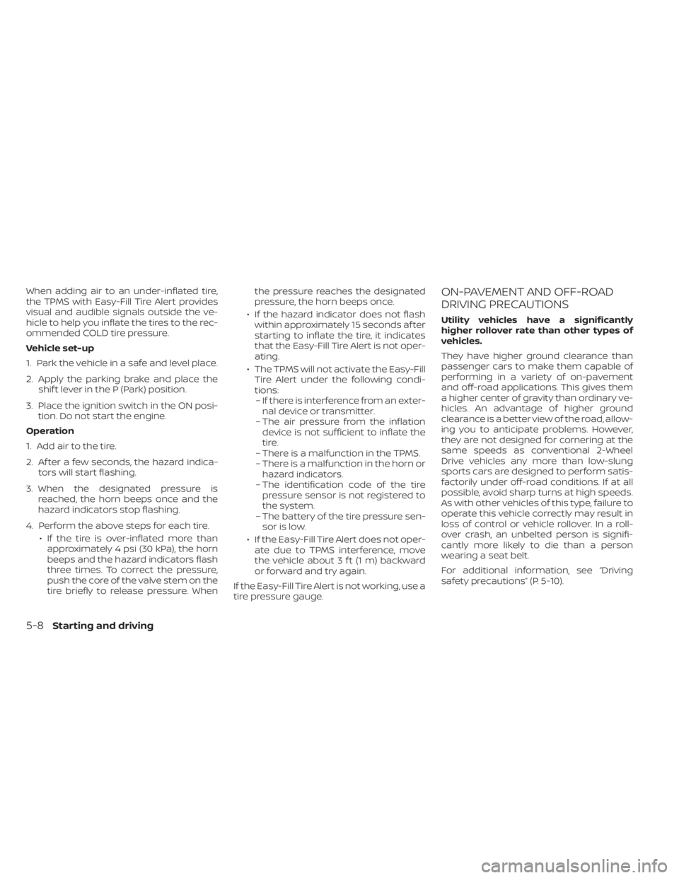 NISSAN TITAN 2021 Owner´s Manual When adding air to an under-inflated tire,
the TPMS with Easy-Fill Tire Alert provides
visual and audible signals outside the ve-
hicle to help you inflate the tires to the rec-
ommended COLD tire pre NISSAN TITAN 2021 Owner´s Manual When adding air to an under-inflated tire,
the TPMS with Easy-Fill Tire Alert provides
visual and audible signals outside the ve-
hicle to help you inflate the tires to the rec-
ommended COLD tire pre