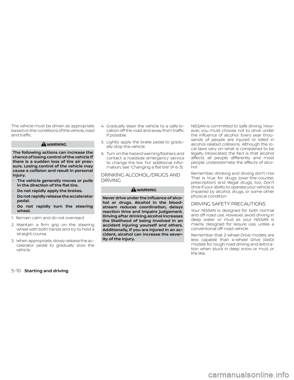 NISSAN TITAN 2021 Owner´s Manual The vehicle must be driven as appropriate
based on the conditions of the vehicle, road
and traffic.
WARNING
The following actions can increase the
chance of losing control of the vehicle if
there is a NISSAN TITAN 2021 Owner´s Manual The vehicle must be driven as appropriate
based on the conditions of the vehicle, road
and traffic.
WARNING
The following actions can increase the
chance of losing control of the vehicle if
there is a