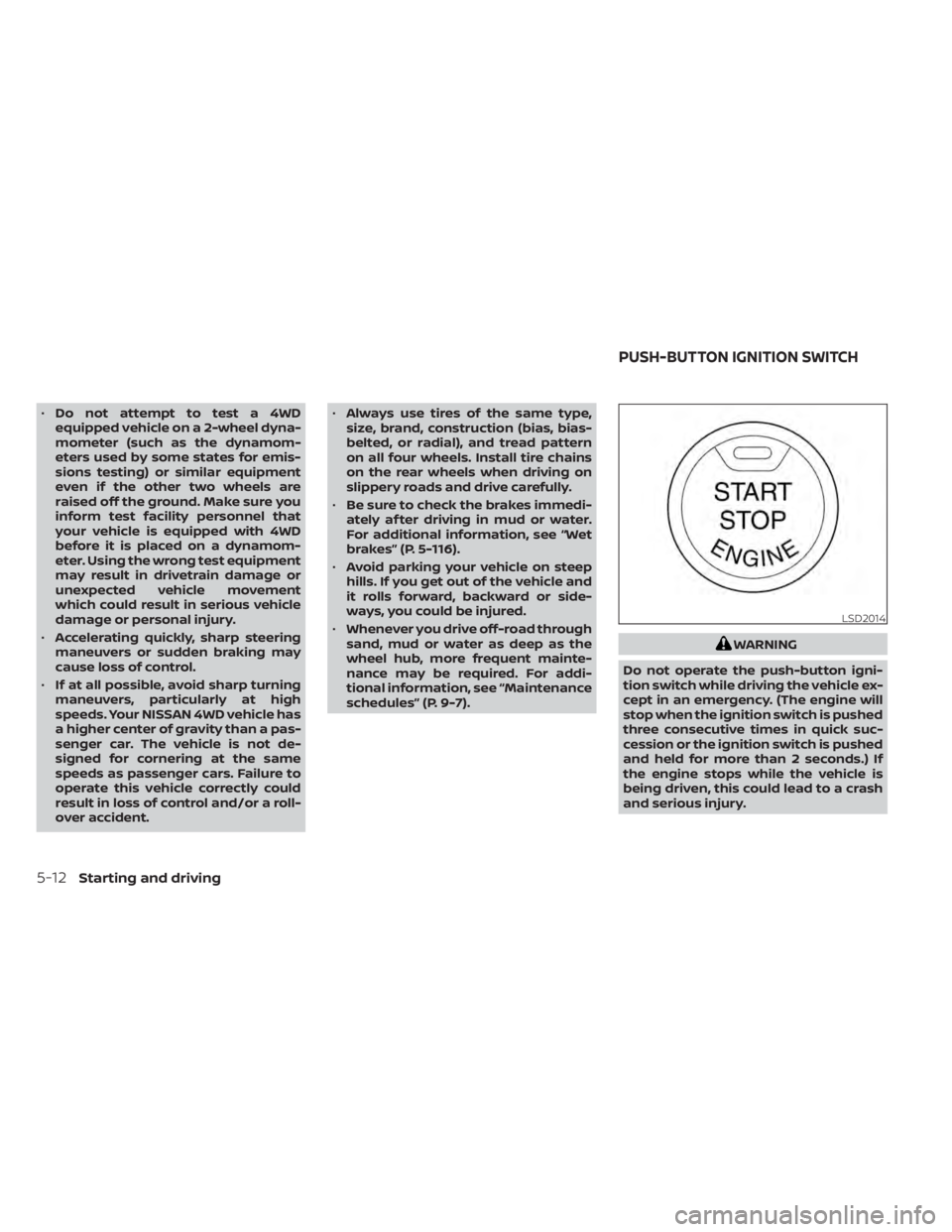 NISSAN TITAN 2021 Owner´s Manual •Do not attempt to test a 4WD
equipped vehicle on a 2-wheel dyna-
mometer (such as the dynamom-
eters used by some states for emis-
sions testing) or similar equipment
even if the other two wheels a NISSAN TITAN 2021 Owner´s Manual •Do not attempt to test a 4WD
equipped vehicle on a 2-wheel dyna-
mometer (such as the dynamom-
eters used by some states for emis-
sions testing) or similar equipment
even if the other two wheels a
