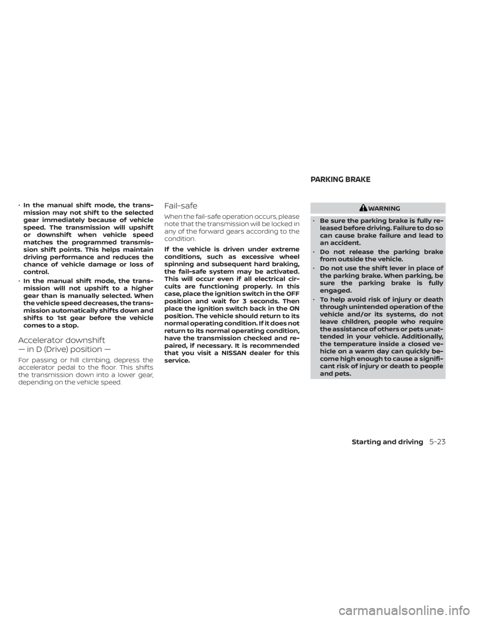 NISSAN TITAN 2021 Owner´s Manual •In the manual shif t mode, the trans-
mission may not shif t to the selected
gear immediately because of vehicle
speed. The transmission will upshif t
or downshif t when vehicle speed
matches the p NISSAN TITAN 2021 Owner´s Manual •In the manual shif t mode, the trans-
mission may not shif t to the selected
gear immediately because of vehicle
speed. The transmission will upshif t
or downshif t when vehicle speed
matches the p