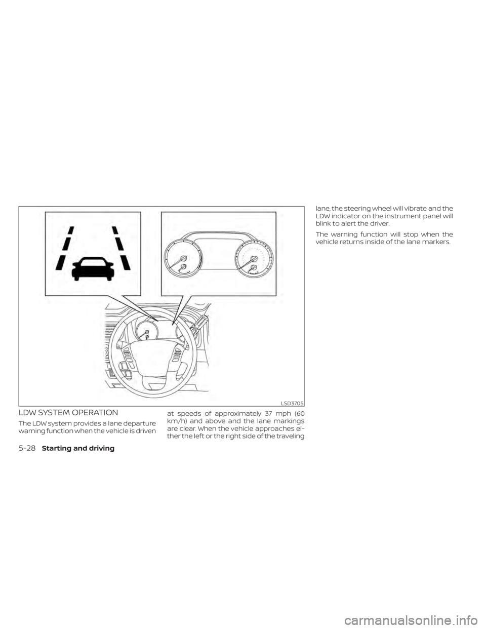 NISSAN TITAN 2021 Owner´s Manual LDW SYSTEM OPERATION
The LDW system provides a lane departure
warning function when the vehicle is drivenat speeds of approximately 37 mph (60
km/h) and above and the lane markings
are clear. When the NISSAN TITAN 2021 Owner´s Manual LDW SYSTEM OPERATION
The LDW system provides a lane departure
warning function when the vehicle is drivenat speeds of approximately 37 mph (60
km/h) and above and the lane markings
are clear. When the