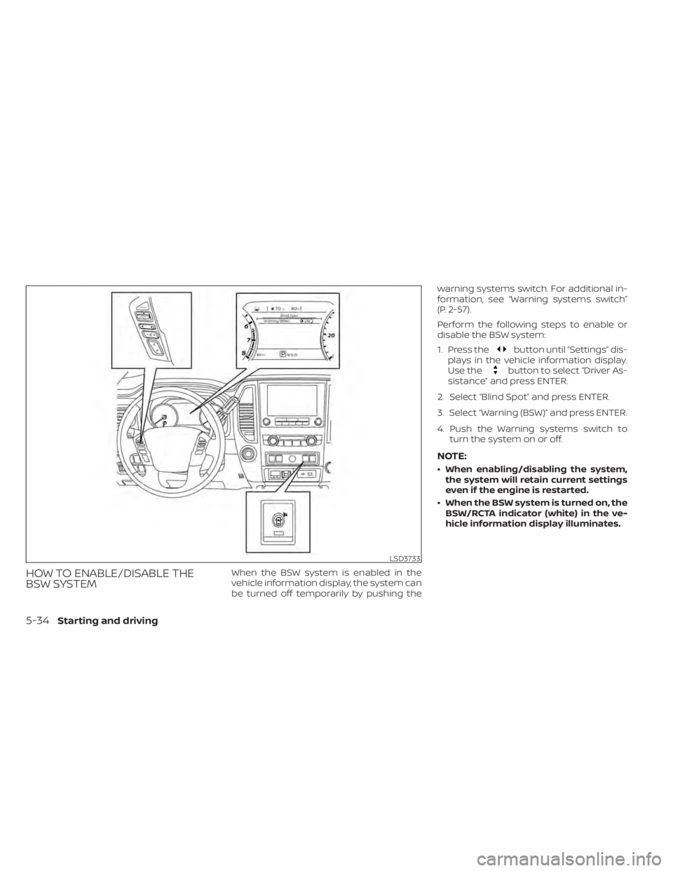 NISSAN TITAN 2021 Owner´s Manual HOW TO ENABLE/DISABLE THE
BSW SYSTEMWhen the BSW system is enabled in the
vehicle information display, the system can
be turned off temporarily by pushing thewarning systems switch. For additional in- NISSAN TITAN 2021 Owner´s Manual HOW TO ENABLE/DISABLE THE
BSW SYSTEMWhen the BSW system is enabled in the
vehicle information display, the system can
be turned off temporarily by pushing thewarning systems switch. For additional in-
