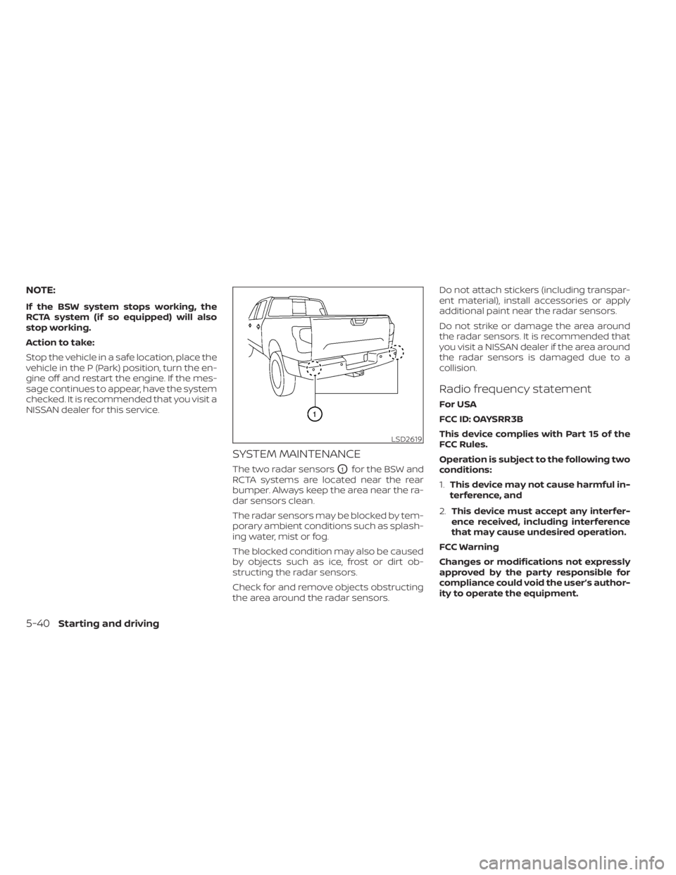 NISSAN TITAN 2021 Owner´s Manual NOTE:
If the BSW system stops working, the
RCTA system (if so equipped) will also
stop working.
Action to take:
Stop the vehicle in a safe location, place the
vehicle in the P (Park) position, turn th NISSAN TITAN 2021 Owner´s Manual NOTE:
If the BSW system stops working, the
RCTA system (if so equipped) will also
stop working.
Action to take:
Stop the vehicle in a safe location, place the
vehicle in the P (Park) position, turn th