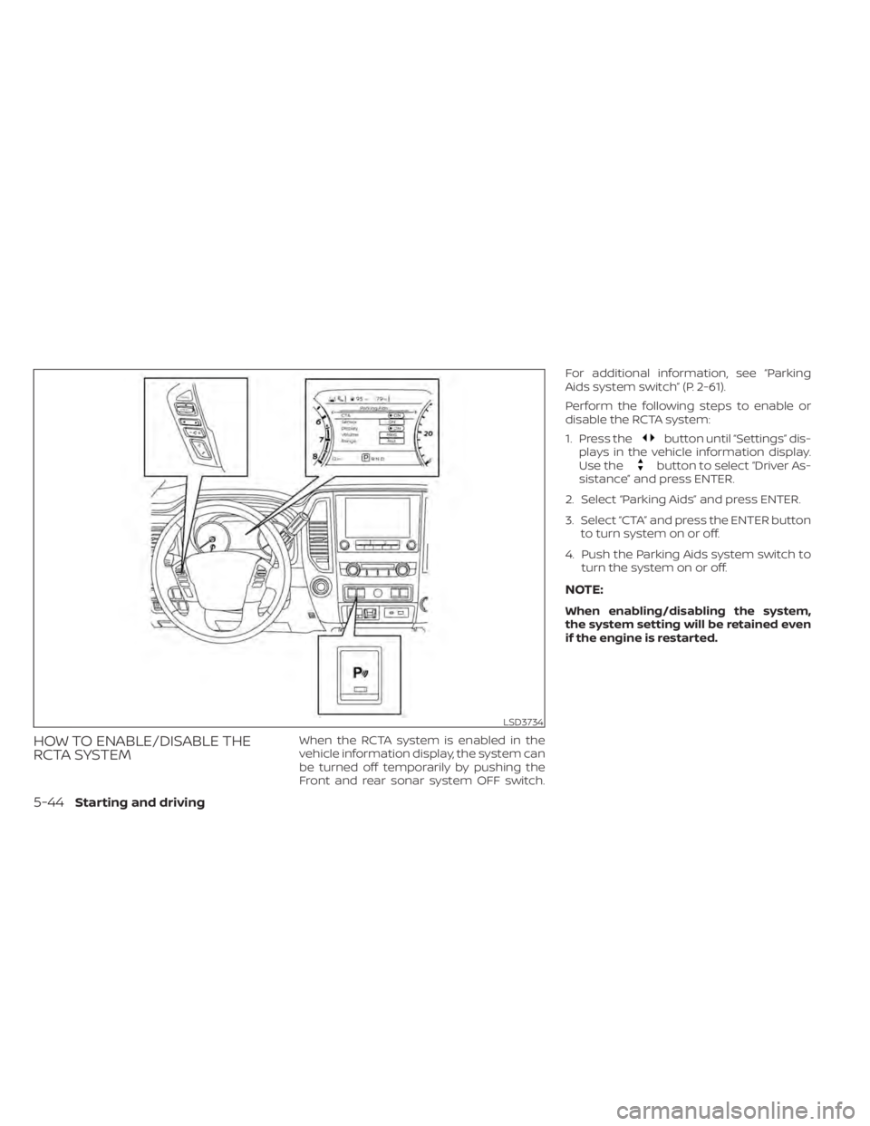 NISSAN TITAN 2021 Owner´s Manual HOW TO ENABLE/DISABLE THE
RCTA SYSTEMWhen the RCTA system is enabled in the
vehicle information display, the system can
be turned off temporarily by pushing the
Front and rear sonar system OFF switch. NISSAN TITAN 2021 Owner´s Manual HOW TO ENABLE/DISABLE THE
RCTA SYSTEMWhen the RCTA system is enabled in the
vehicle information display, the system can
be turned off temporarily by pushing the
Front and rear sonar system OFF switch.