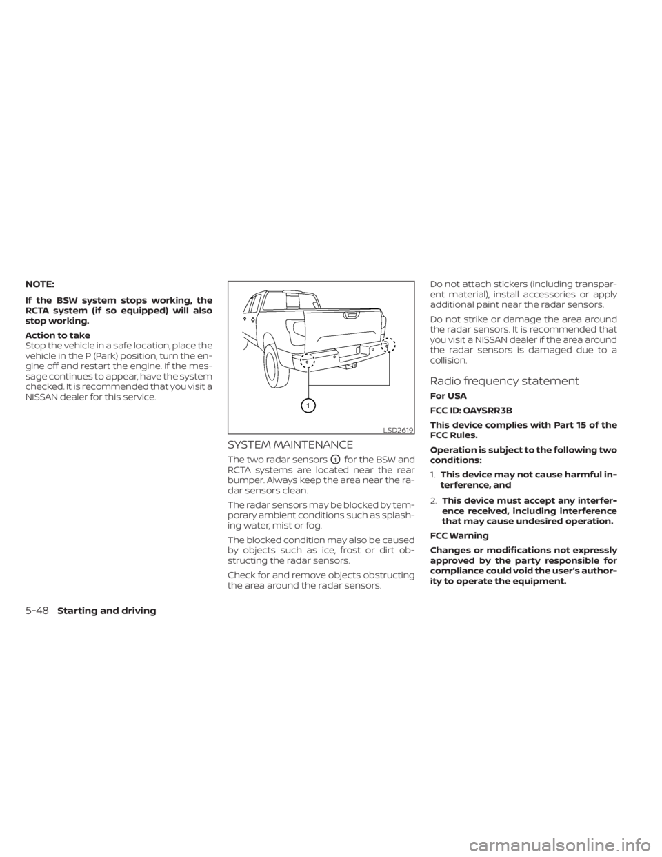 NISSAN TITAN 2021 Owner´s Manual NOTE:
If the BSW system stops working, the
RCTA system (if so equipped) will also
stop working.
Action to take
Stop the vehicle in a safe location, place the
vehicle in the P (Park) position, turn the NISSAN TITAN 2021 Owner´s Manual NOTE:
If the BSW system stops working, the
RCTA system (if so equipped) will also
stop working.
Action to take
Stop the vehicle in a safe location, place the
vehicle in the P (Park) position, turn the