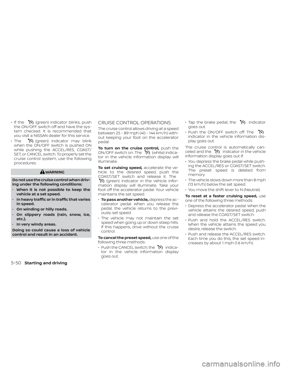 NISSAN TITAN 2021 Owner´s Manual • If the(green) indicator blinks, push
the ON/OFF switch off and have the sys-
tem checked. It is recommended that
you visit a NISSAN dealer for this service.
• The
(green) indicator may blink
whe NISSAN TITAN 2021 Owner´s Manual • If the(green) indicator blinks, push
the ON/OFF switch off and have the sys-
tem checked. It is recommended that
you visit a NISSAN dealer for this service.
• The
(green) indicator may blink
whe