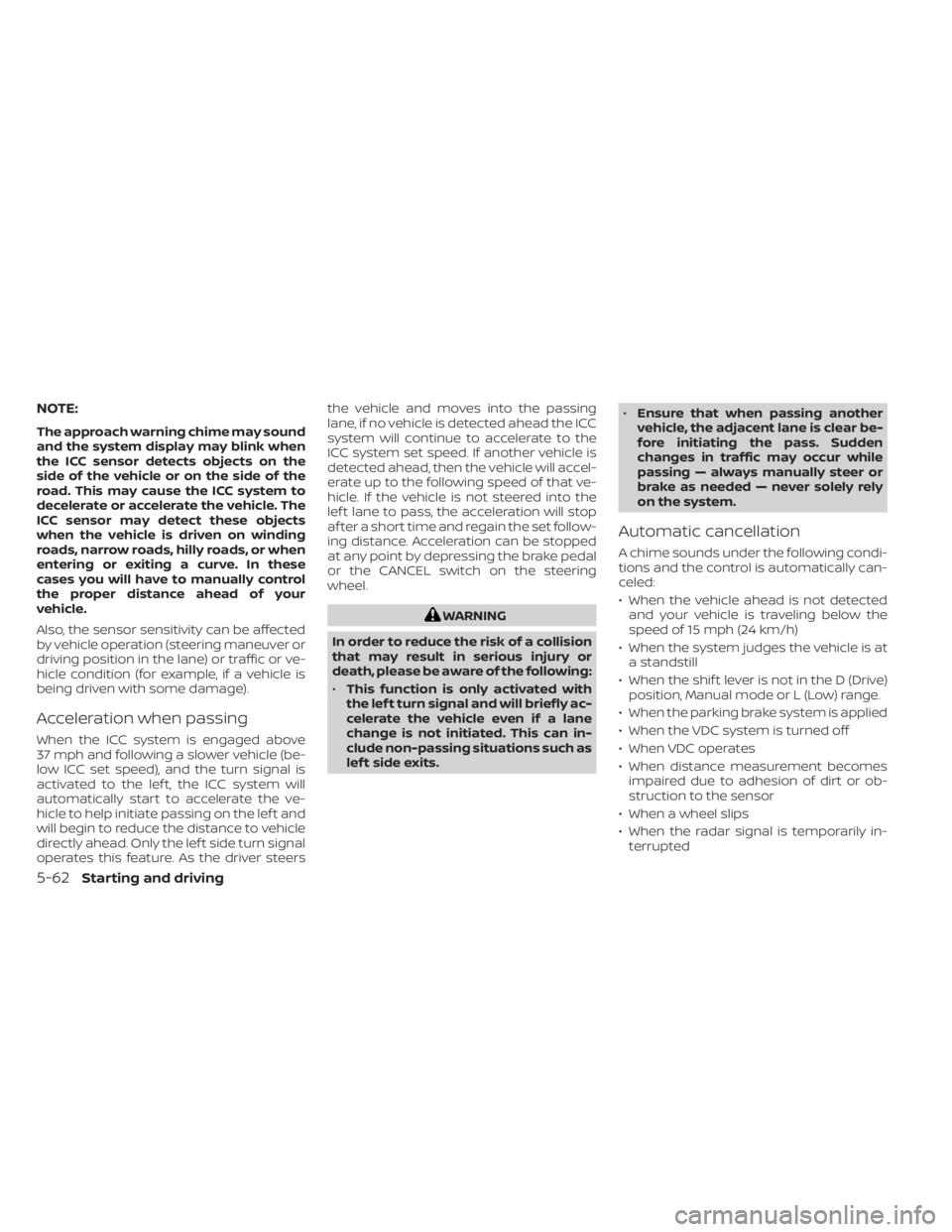 NISSAN TITAN 2021  Owner´s Manual NOTE:
The approach warning chime may sound
and the system display may blink when
the ICC sensor detects objects on the
side of the vehicle or on the side of the
road. This may cause the ICC system to
