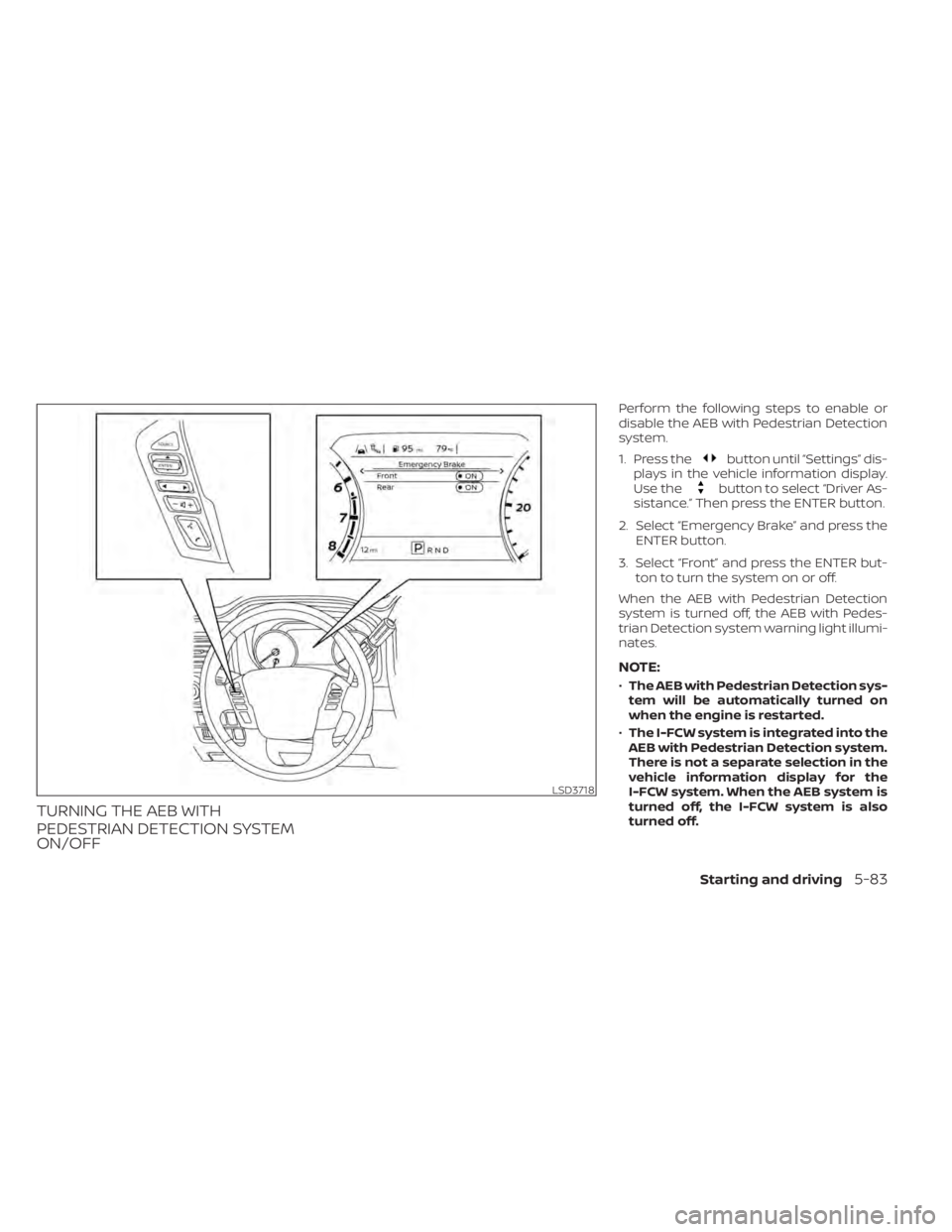 NISSAN TITAN 2021 Owner´s Manual TURNING THE AEB WITH
PEDESTRIAN DETECTION SYSTEM
ON/OFF
Perform the following steps to enable or
disable the AEB with Pedestrian Detection
system.
1. Press the
button until “Settings” dis-
plays i NISSAN TITAN 2021 Owner´s Manual TURNING THE AEB WITH
PEDESTRIAN DETECTION SYSTEM
ON/OFF
Perform the following steps to enable or
disable the AEB with Pedestrian Detection
system.
1. Press the
button until “Settings” dis-
plays i